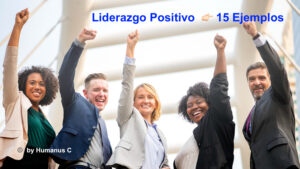 Liderazgo Positivo – 15 Ejemplos Prácticos